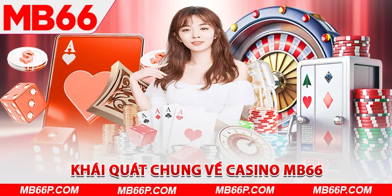 Khái quát chung về casino MB66