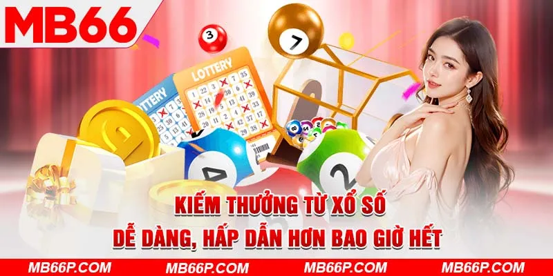 Kiếm thưởng từ xổ số dễ dàng, hấp dẫn hơn bao giờ hết