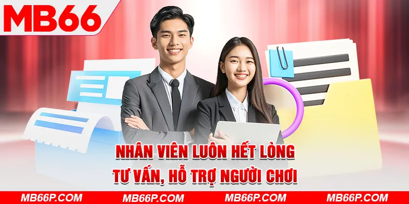 Nhân viên luôn hết lòng tư vấn, hỗ trợ người chơi